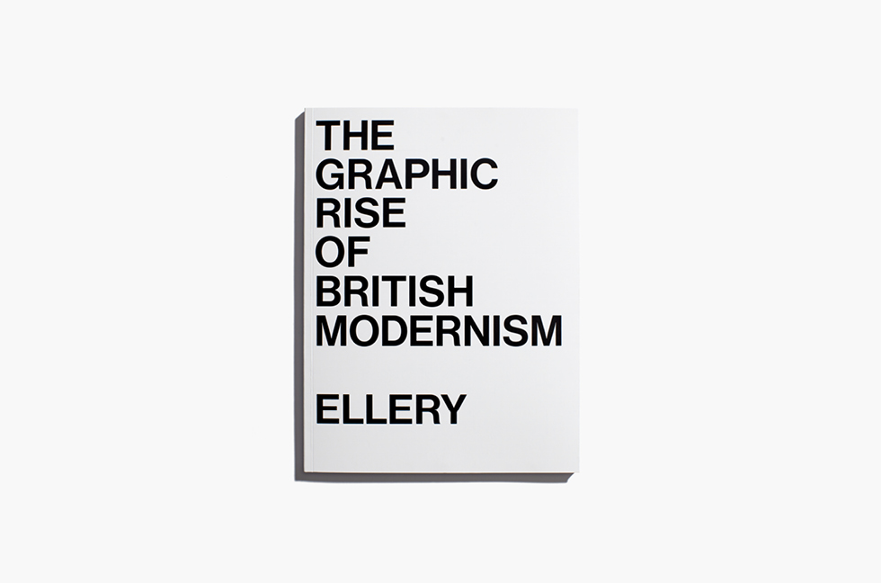 The Graphic Rise of British Modernism, Jonathan Ellery